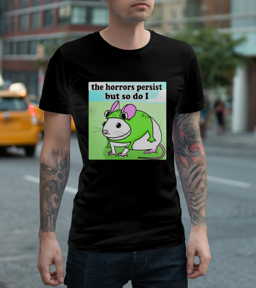 The Horrors Persist But So Do I Mouse In Frog Costume Resilience T-Shirt