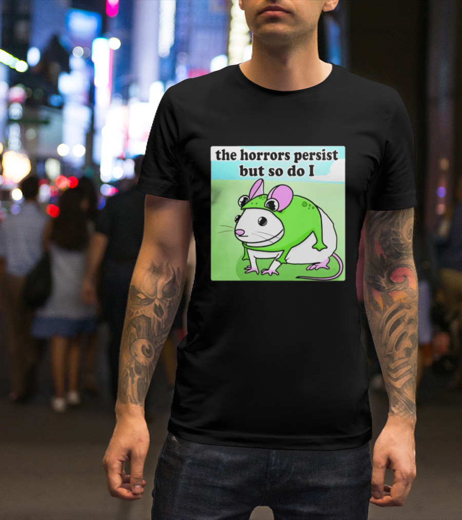 The Horrors Persist But So Do I Mouse In Frog Costume Resilience T-Shirt