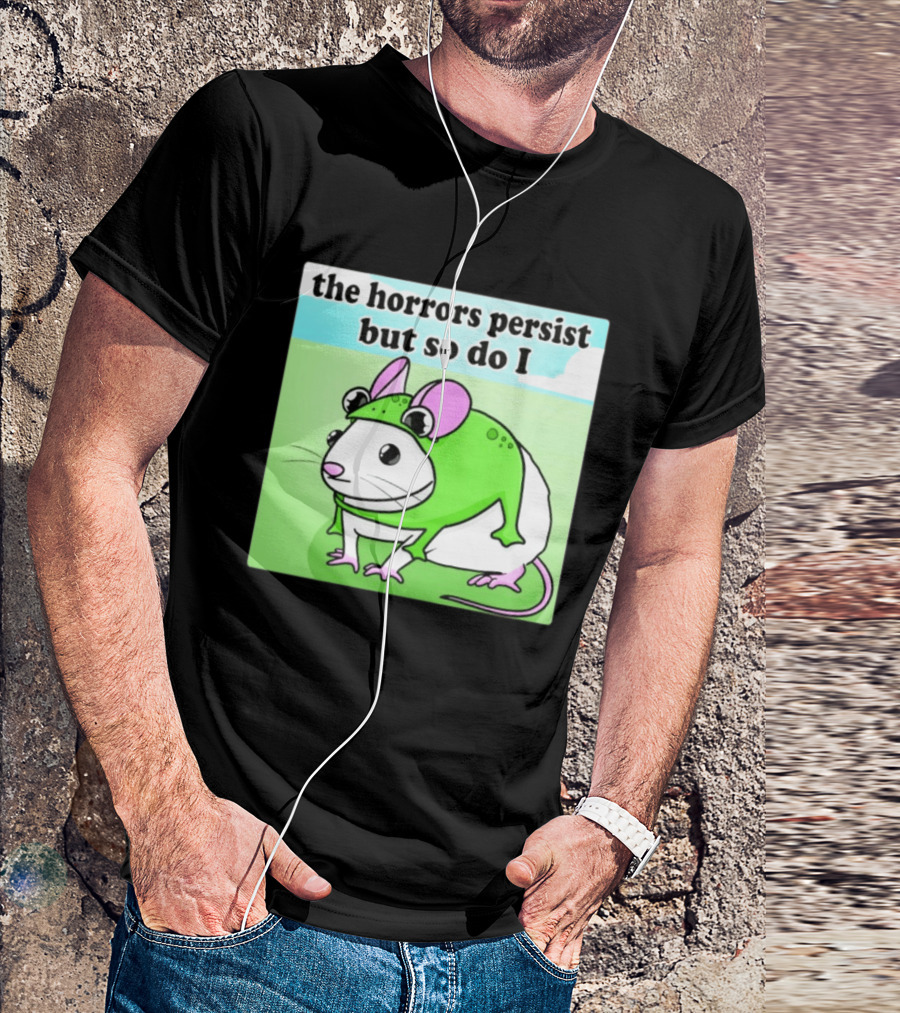 The Horrors Persist But So Do I Mouse In Frog Costume Resilience T-Shirt