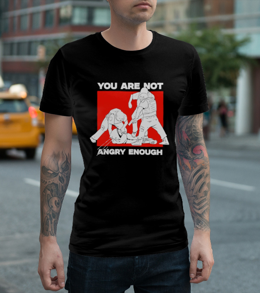 You Are Not Angry Enough Protest Activism Bold Red T-Shirt