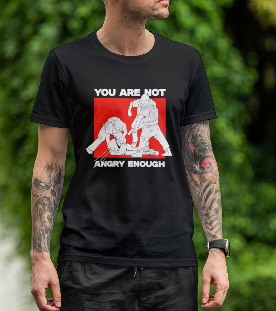 You Are Not Angry Enough Protest Activism Bold Red T-Shirt