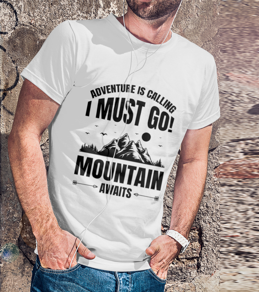 Adventure Is Calling I Must Go Mountain Awaits T-Shirt
