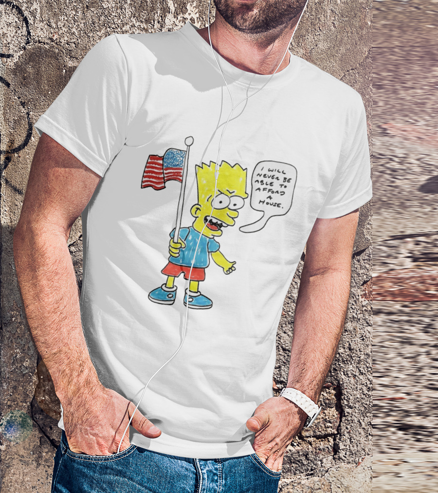 Bart Simpson Holding American Flag I Will Never Be Able To Afford A House T-Shirt