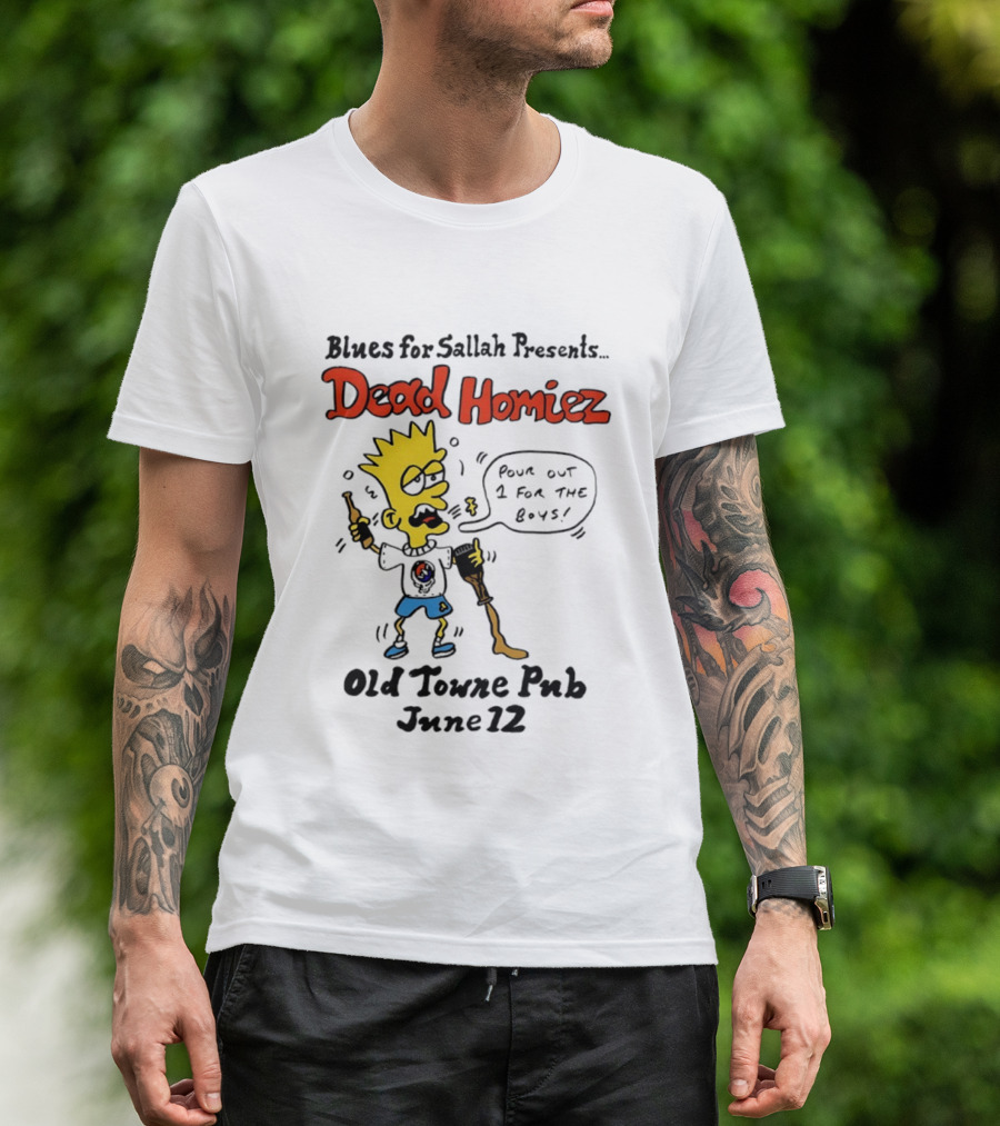 Blues For Sallah Presents Dead Homiez Pour Out 1 For The Boys Old Towne Pub June 12 T-Shirt