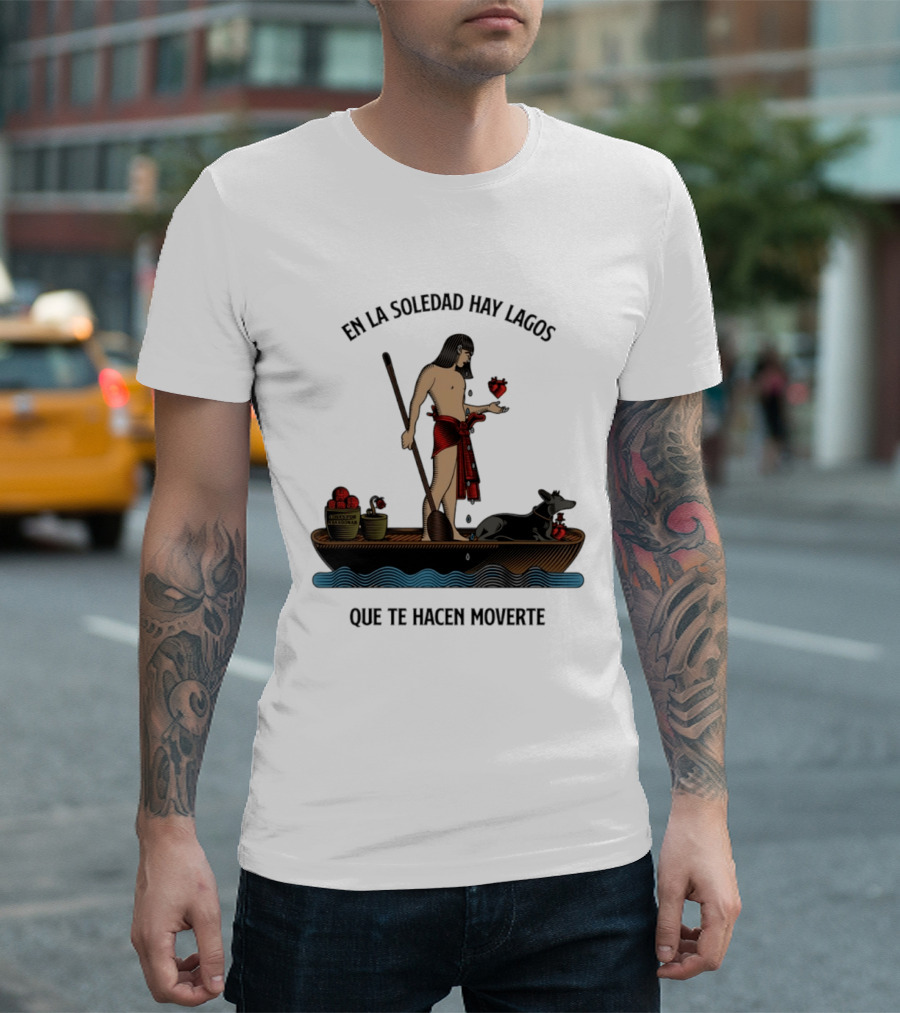 En La Soledad Hay Lagos Que Te Hacen Moverte T-Shirt