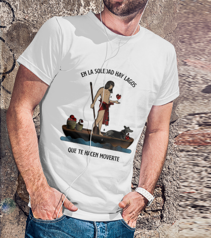 En La Soledad Hay Lagos Que Te Hacen Moverte T-Shirt