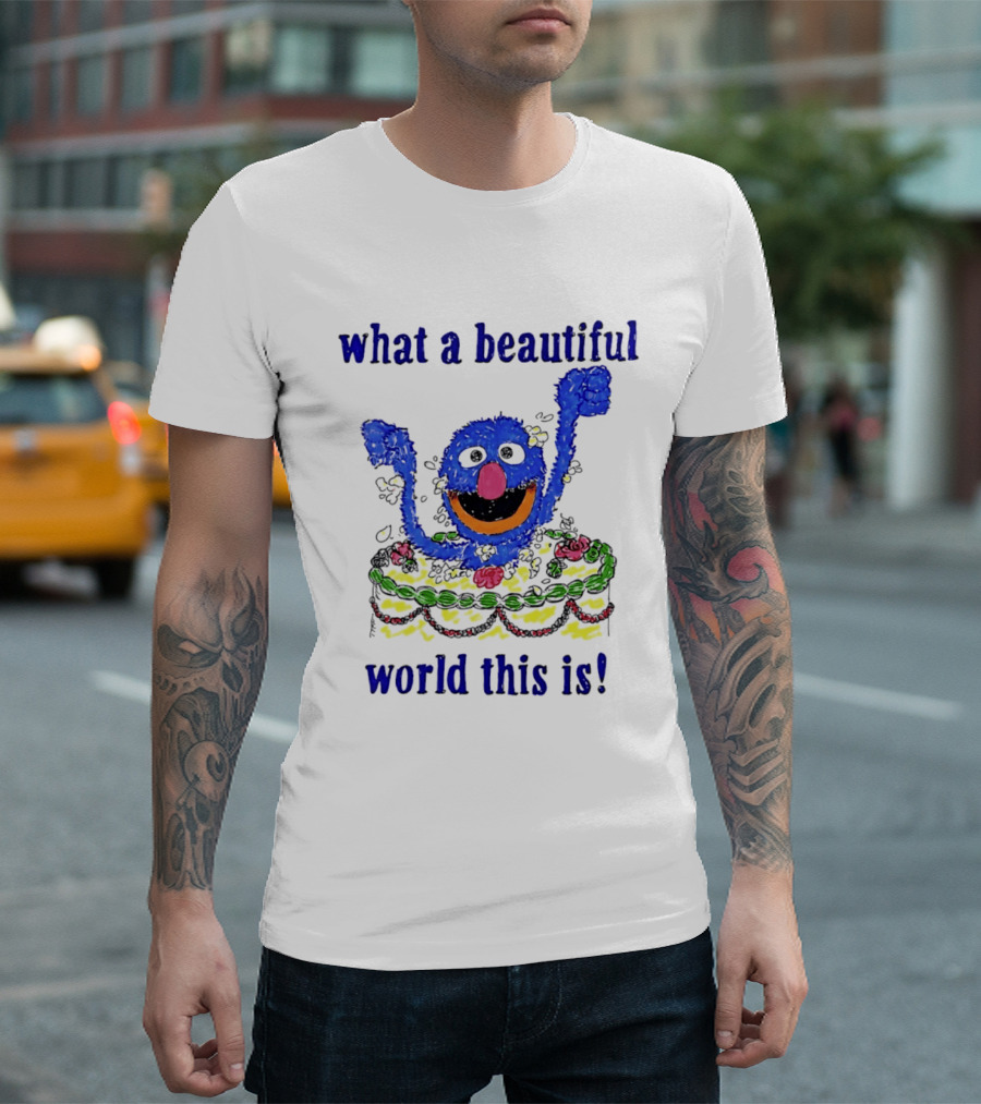 Grover Happy Celebration What A Beautiful World This Is T-Shirt