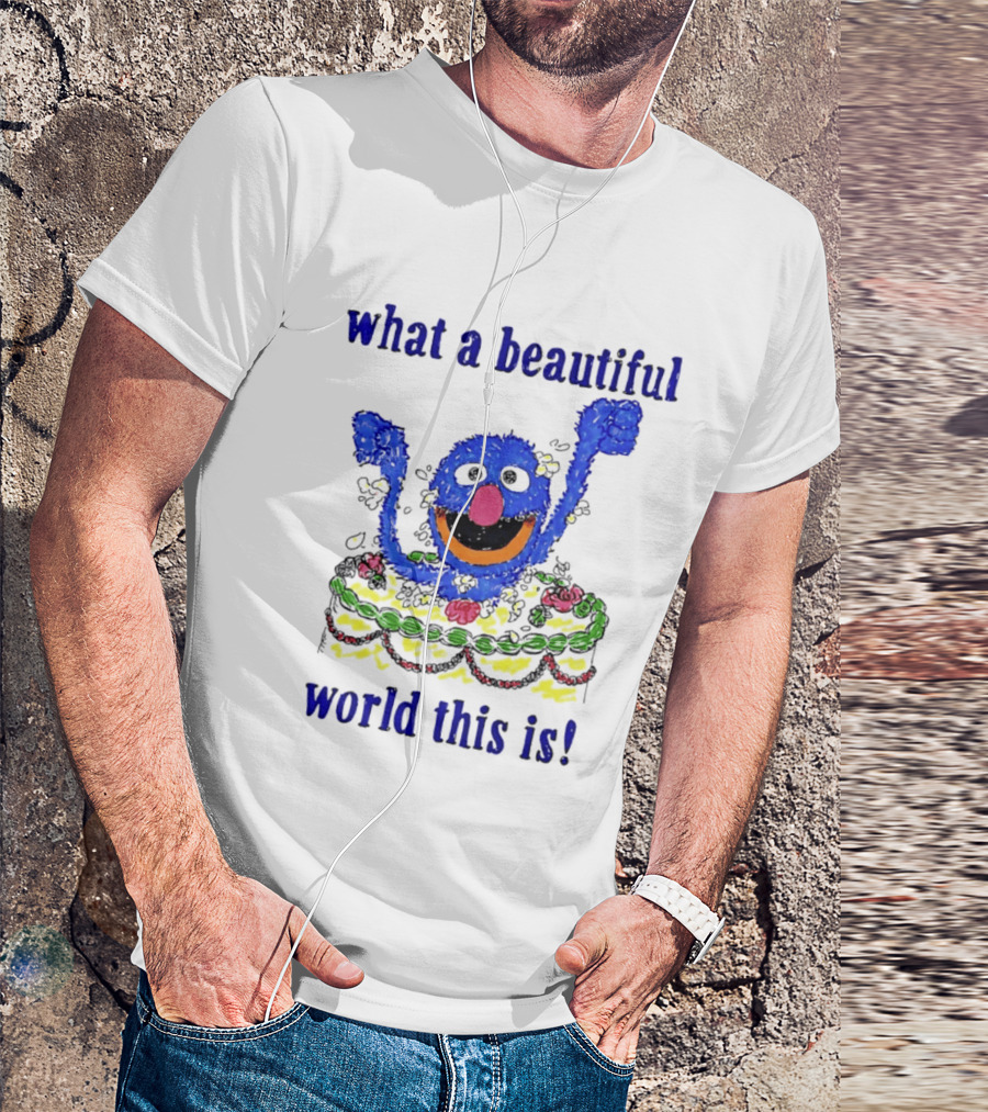 Grover Happy Celebration What A Beautiful World This Is T-Shirt