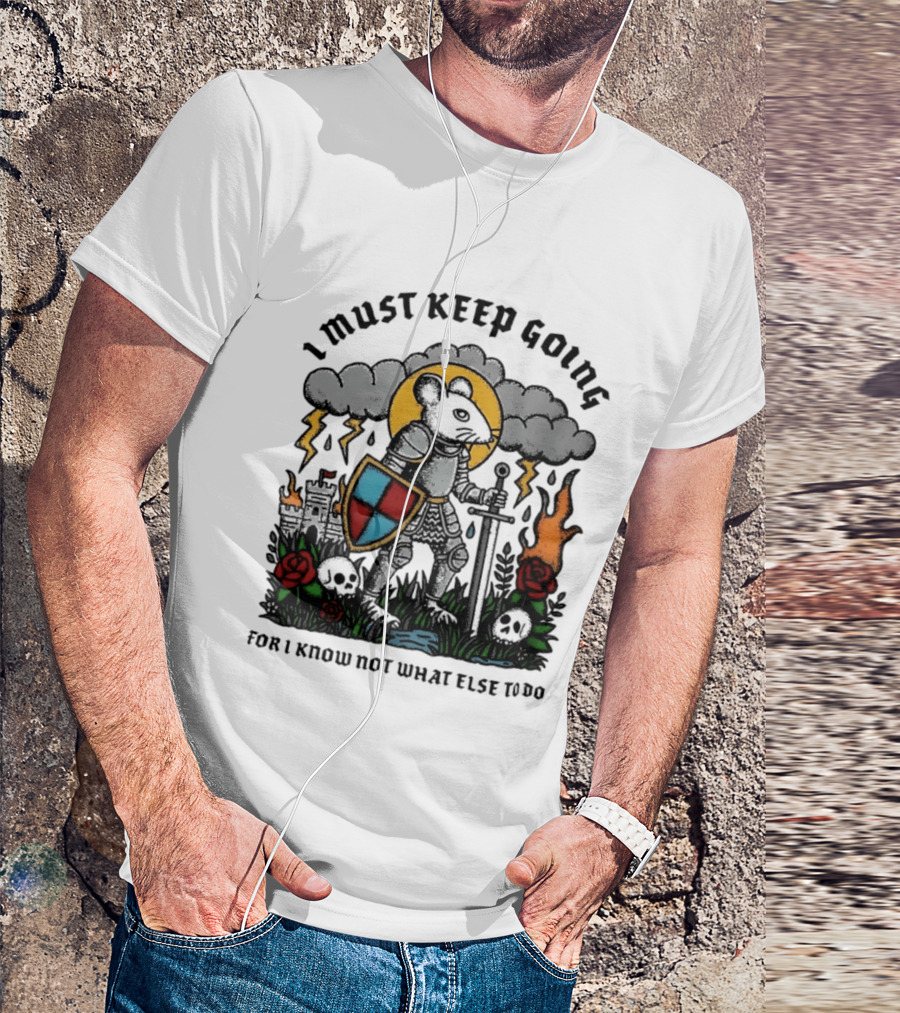 I Must Keep Going Mouse Knight Sword Roses Lightning Skulls T-Shirt