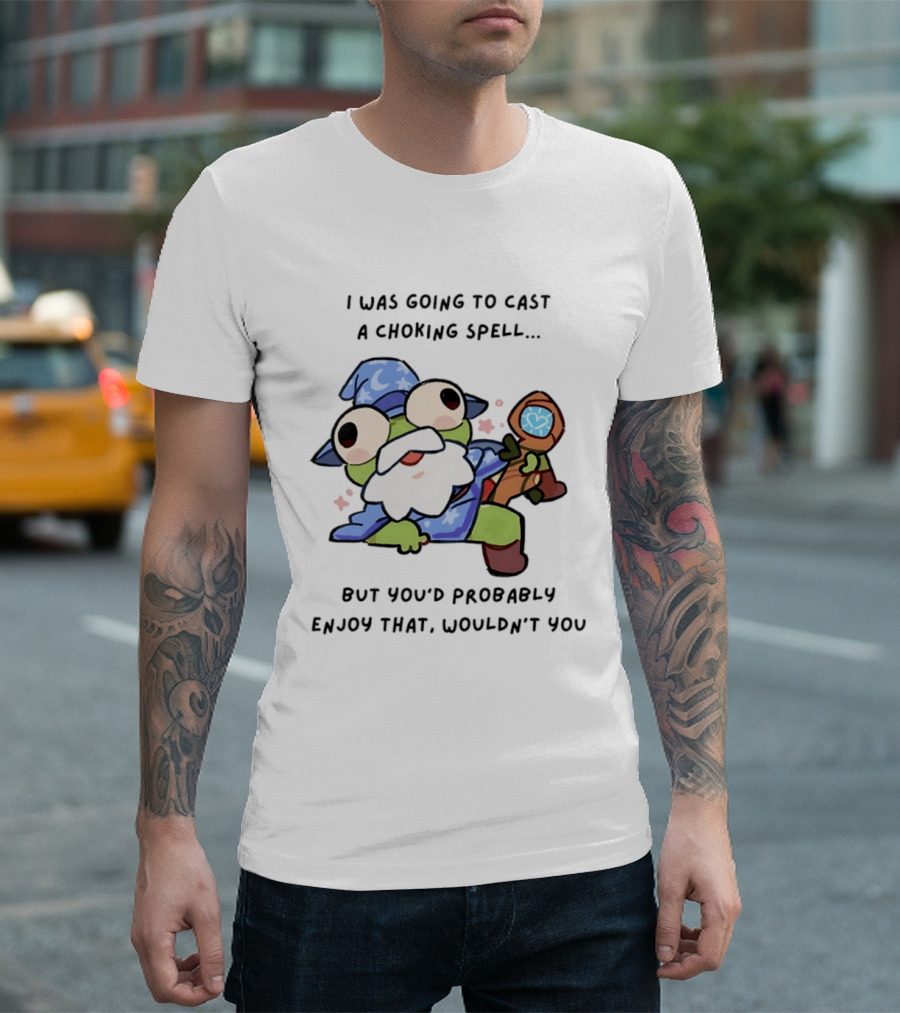 I Was Going To Cast A Choking Spell But You'd Probably Enjoy That Wizard Frog With Staff T-Shirt