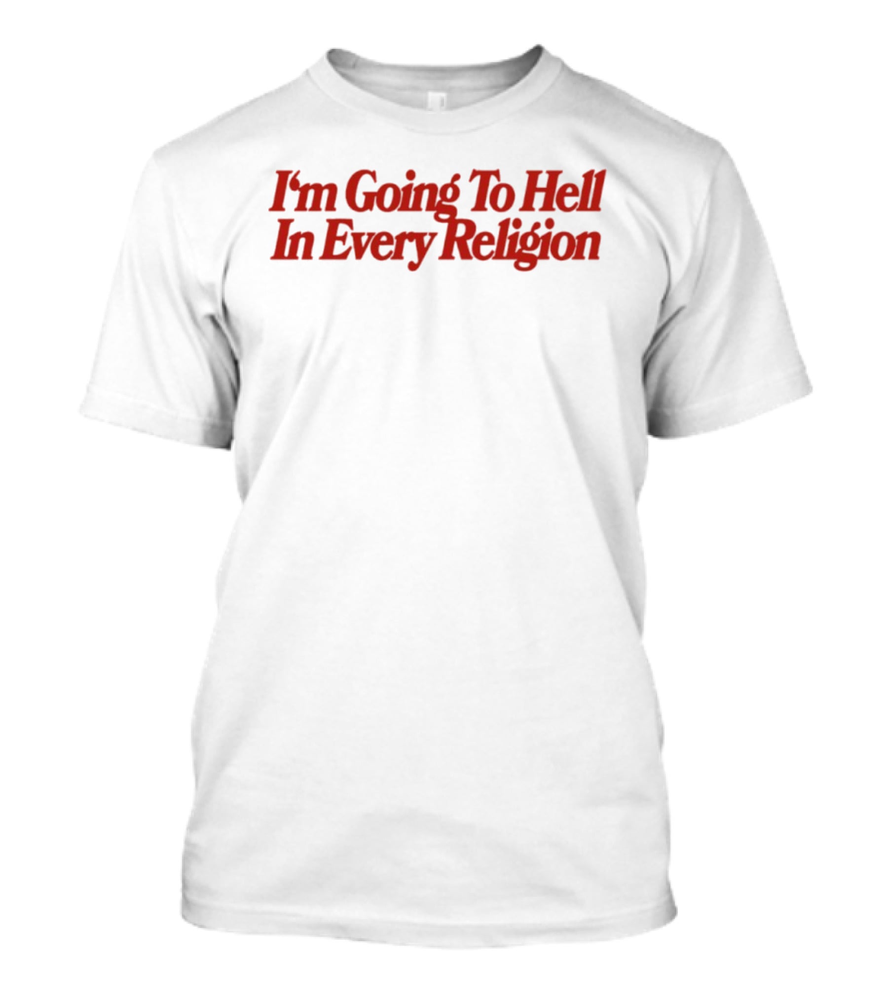 I'm Going To Hell In Every Religion Red T-Shirt