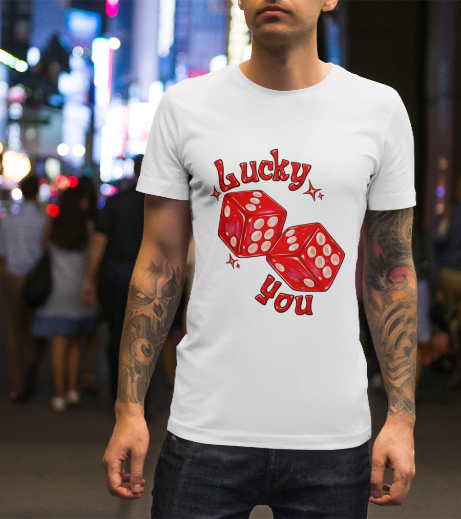 Lucky You Red Dice Gambling Casino Luck T-Shirt