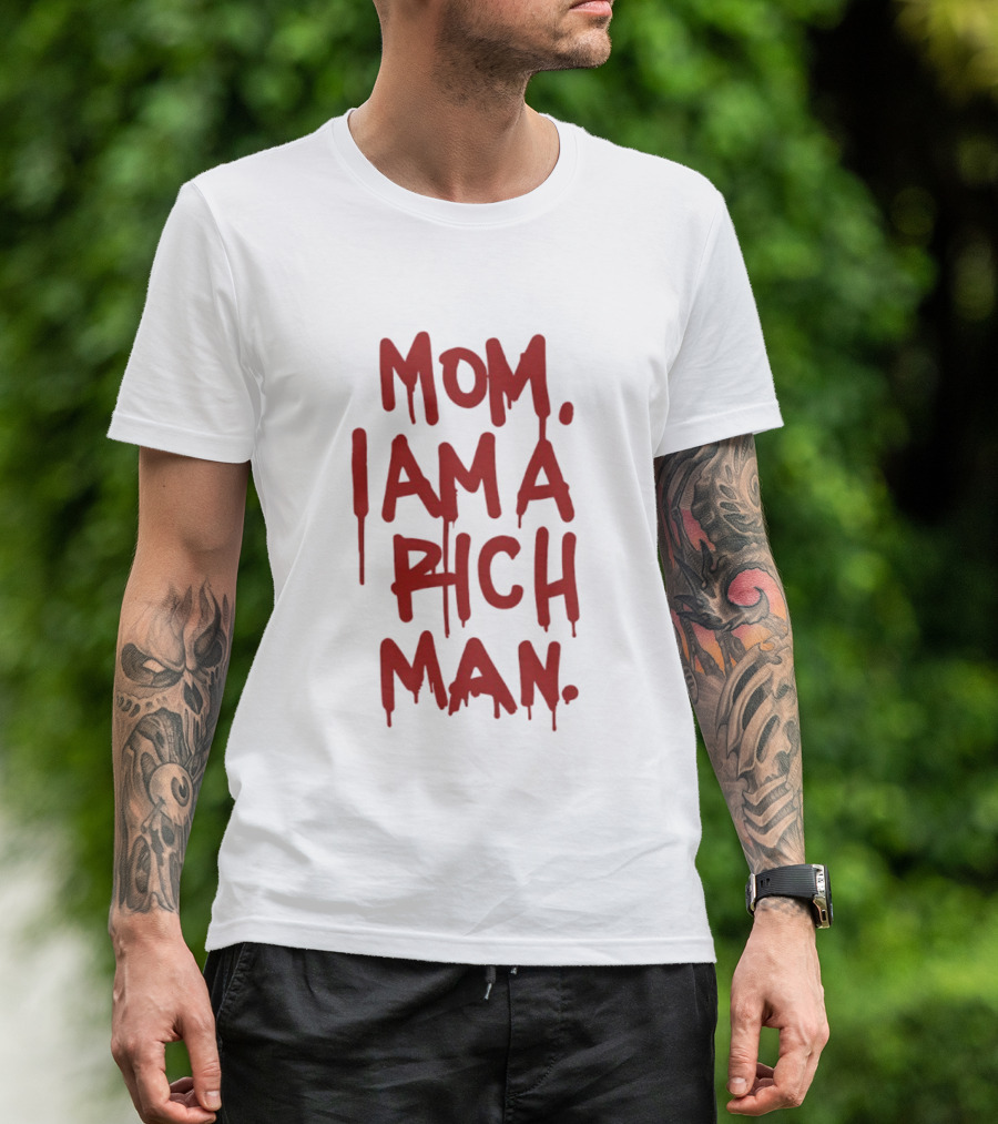 Mom I Am A Rich Man Bold Red Dripping Letters T-Shirt