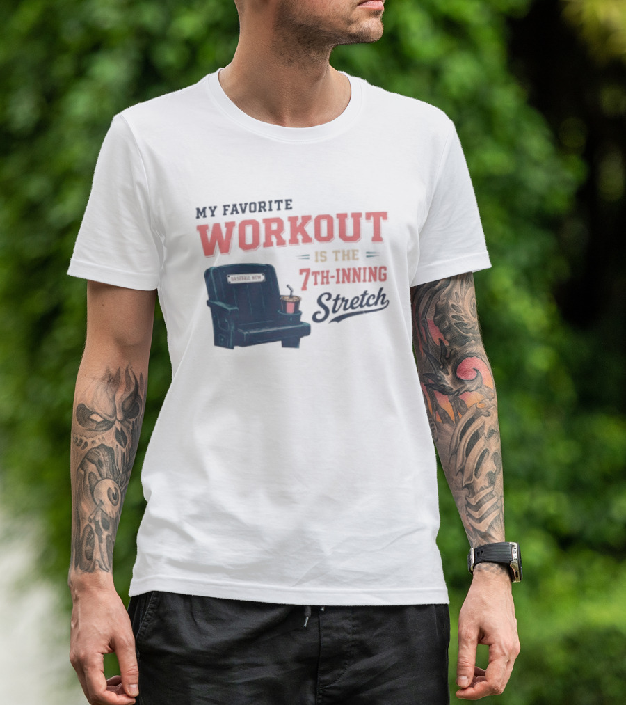 My Favorite Workout Is The 7th Inning Stretch Stadium Seat T-Shirt
