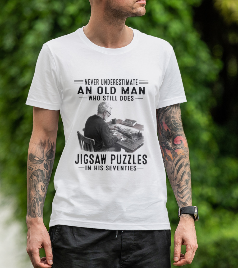 Never Underestimate An Old Man Who Still Does Jigsaw Puzzles In His Seventies T-Shirt
