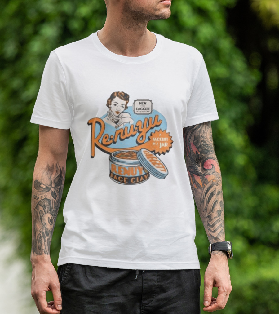 Re Nu Yu Face Clay Daggett Industries Facelift In A Jar T-Shirt