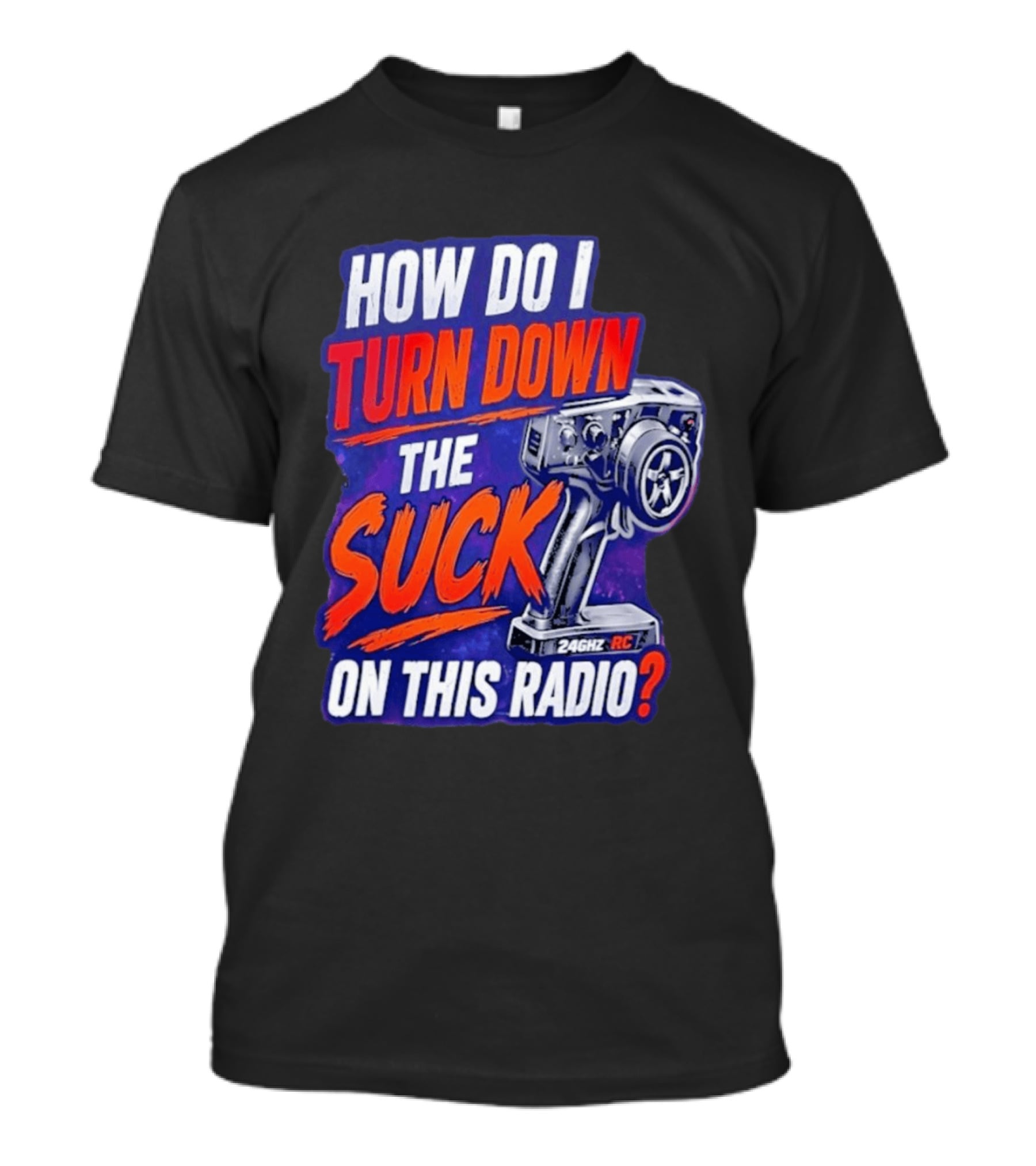 How Do I Turn Down The Suck On This 24GHz RC Radio T-Shirt