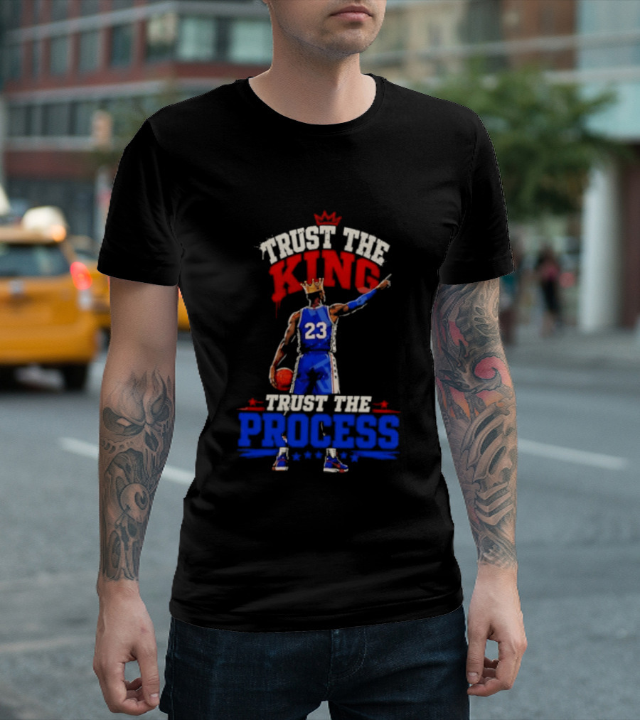 Trust The King Trust The Process Philadelphia 76ers LeBron James Basketball T-Shirt
