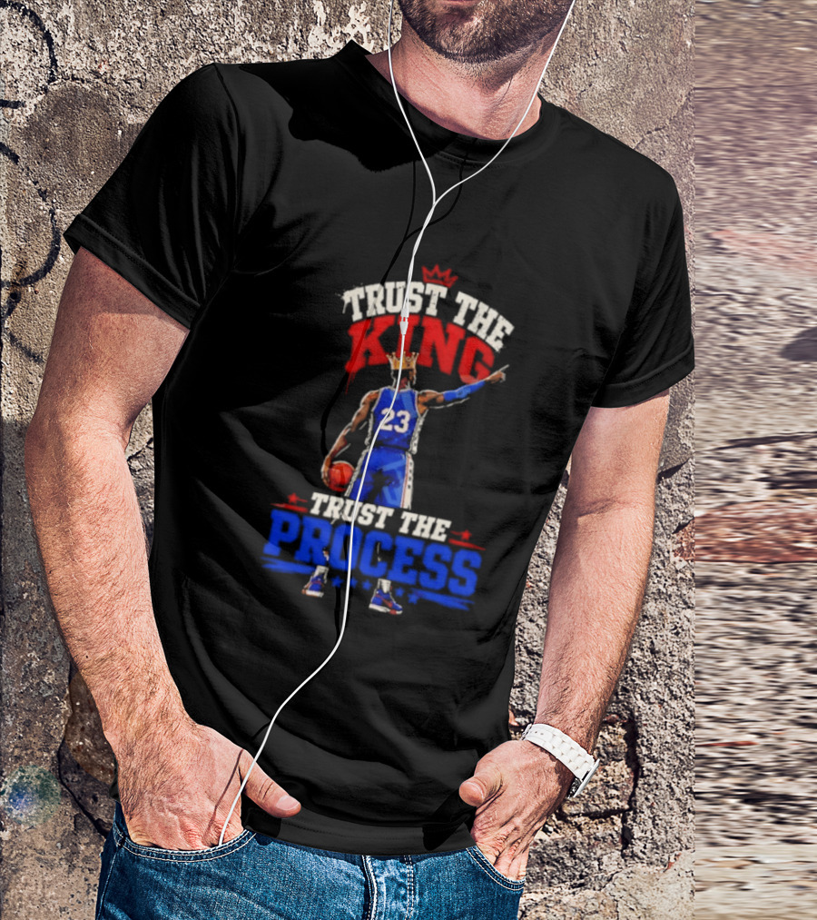 Trust The King Trust The Process Philadelphia 76ers LeBron James Basketball T-Shirt