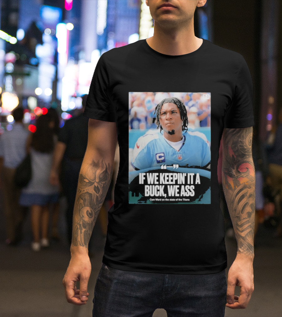 If We Keepin It A Buck We Ass Cam Ward Titans T-Shirt