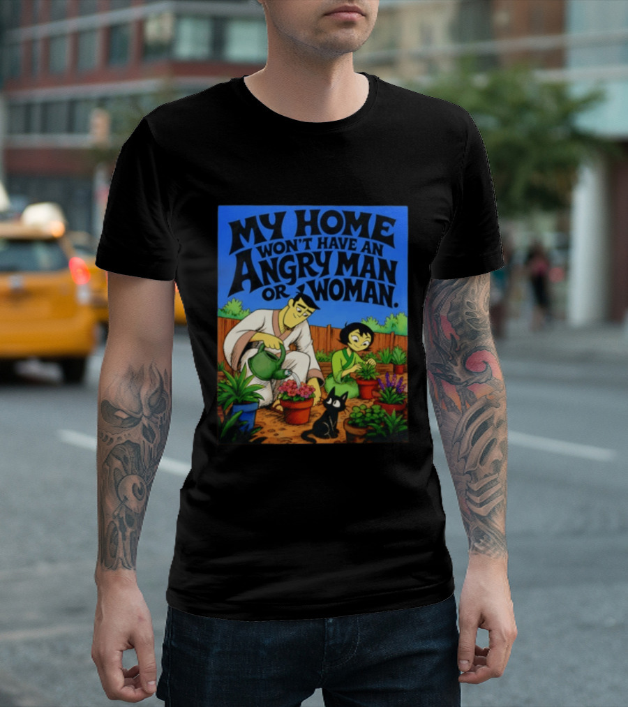 My Home Won't Have An Angry Man Or Woman Samurai Jack Gardening Scene T-Shirt