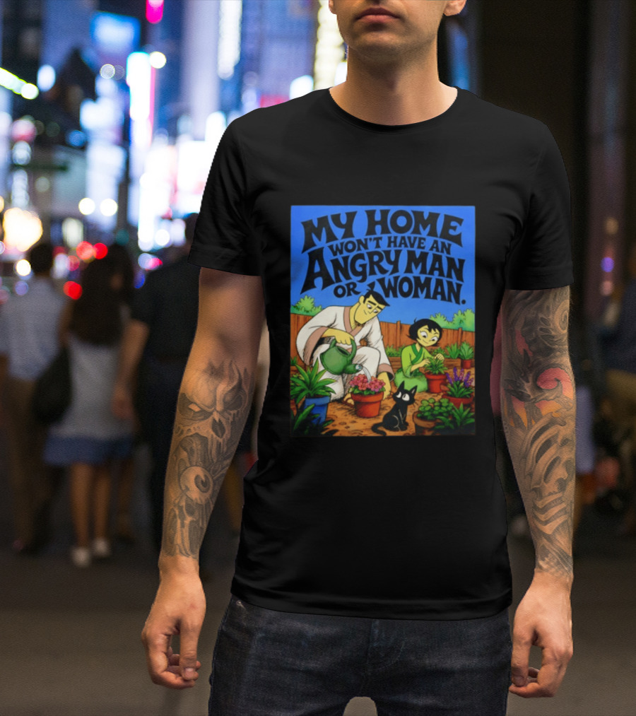 My Home Won't Have An Angry Man Or Woman Samurai Jack Gardening Scene T-Shirt