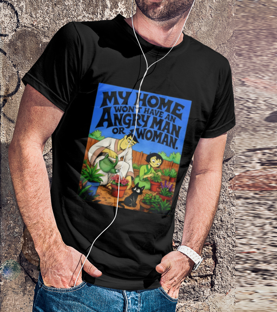 My Home Won't Have An Angry Man Or Woman Samurai Jack Gardening Scene T-Shirt