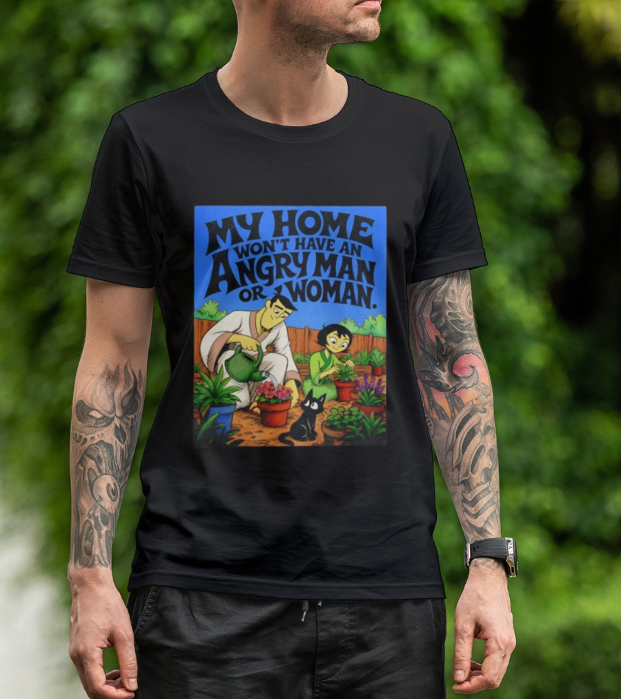My Home Won't Have An Angry Man Or Woman Samurai Jack Gardening Scene T-Shirt