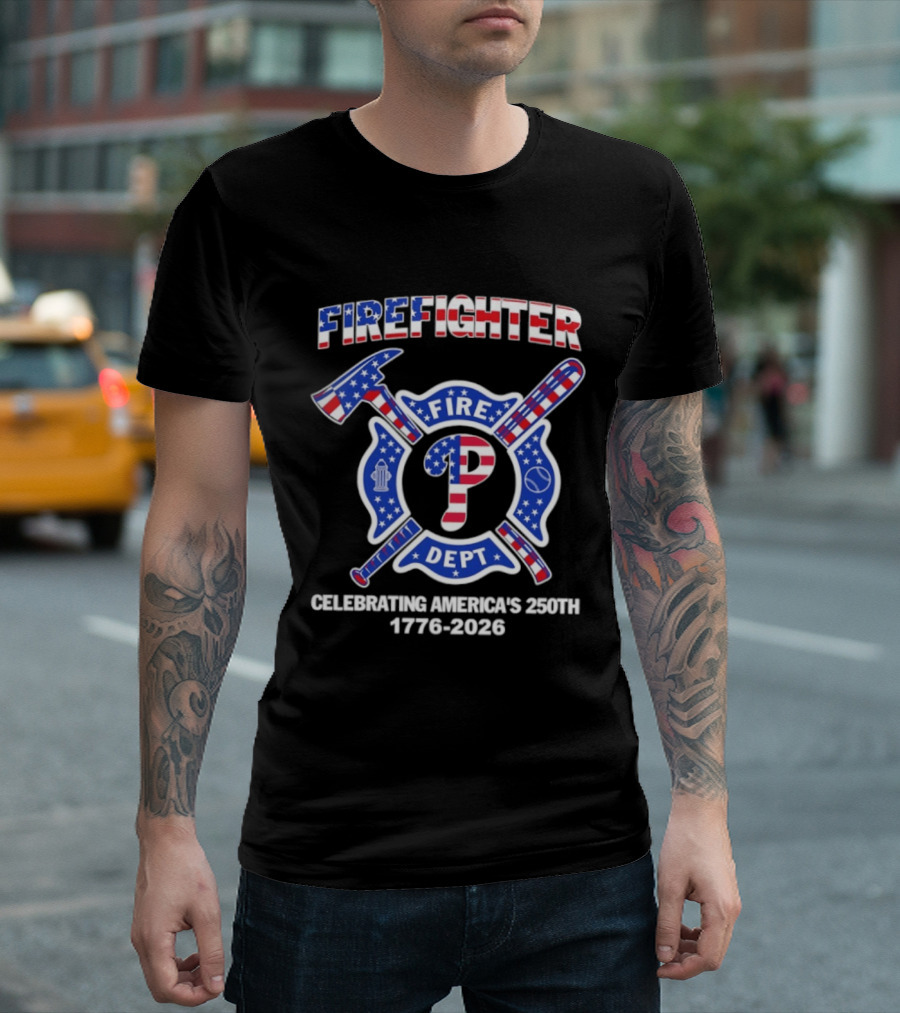 Phillies Firefighter Fire Dept Celebrating America's 250th Anniversary 1776 2026 T-Shirt