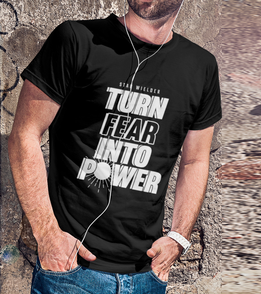 Star Wielder Turn Fear Into Power Motivation Empowerment Lighting T-Shirt