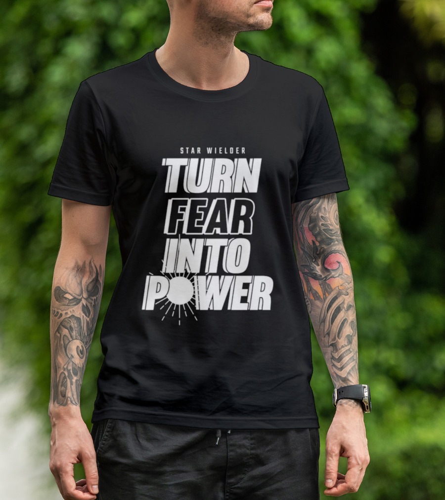 Star Wielder Turn Fear Into Power Motivation Empowerment Lighting T-Shirt