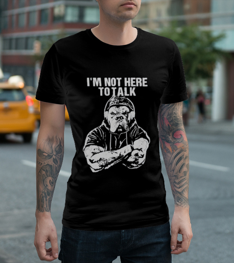 Trevor Rogers Bulldog I'm Not Here To Talk Mood T-Shirt