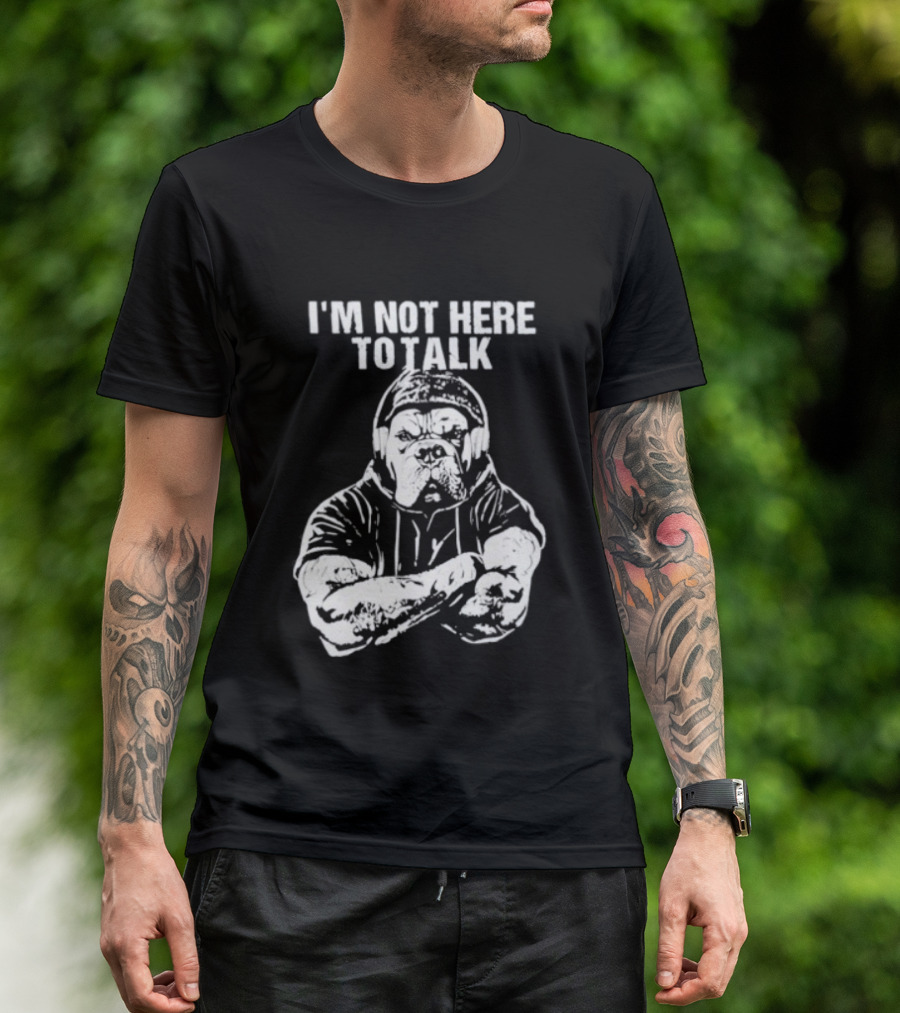 Trevor Rogers Bulldog I'm Not Here To Talk Mood T-Shirt