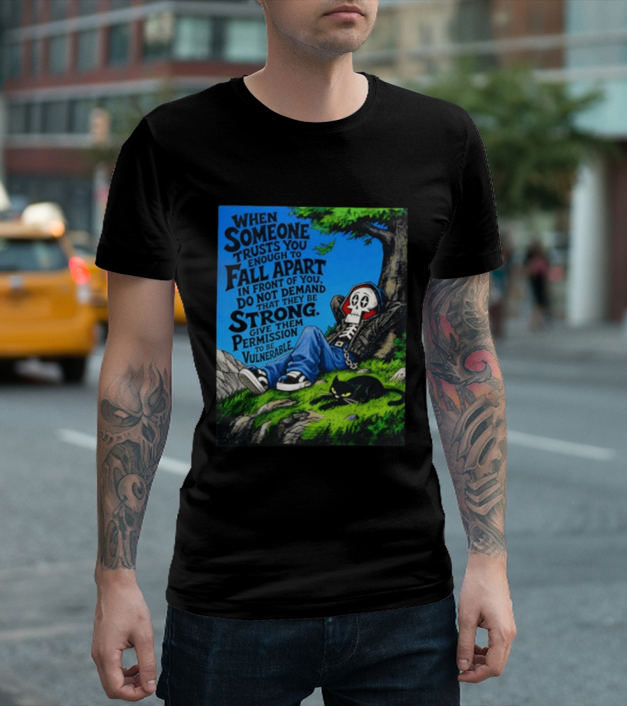 When Someone Trusts You Enough To Fall Apart Do Not Demand They Be Strong Give Them Permission To Be Vulnerable Skater Skeleton Tree Scene T-Shirt