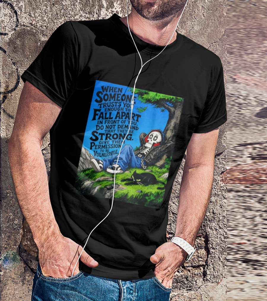 When Someone Trusts You Enough To Fall Apart Do Not Demand They Be Strong Give Them Permission To Be Vulnerable Skater Skeleton Tree Scene T-Shirt