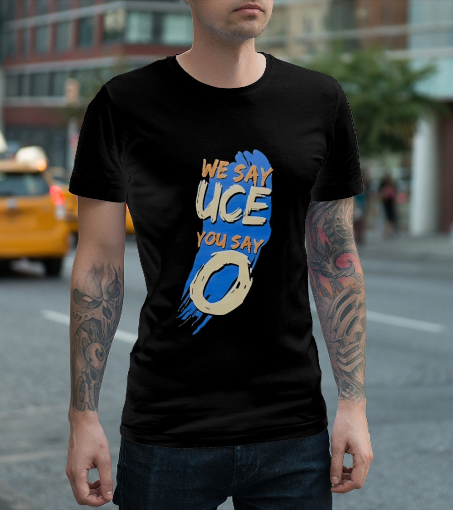 We Say Uce You Say O The Usos Uce O Catchphrase T-Shirt