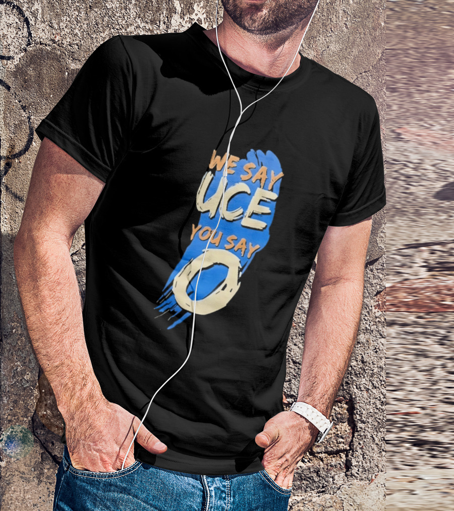 We Say Uce You Say O The Usos Uce O Catchphrase T-Shirt