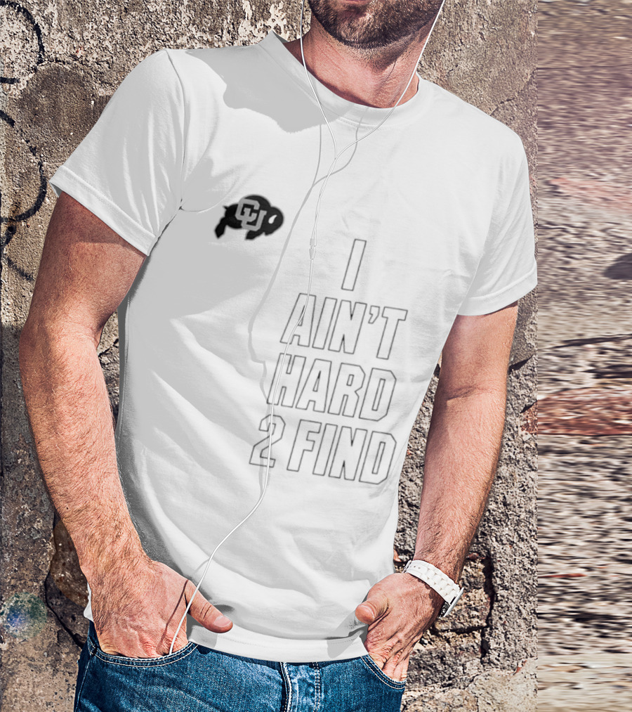 Colorado Buffaloes I Ain't Hard 2 Find Buffs T-Shirt