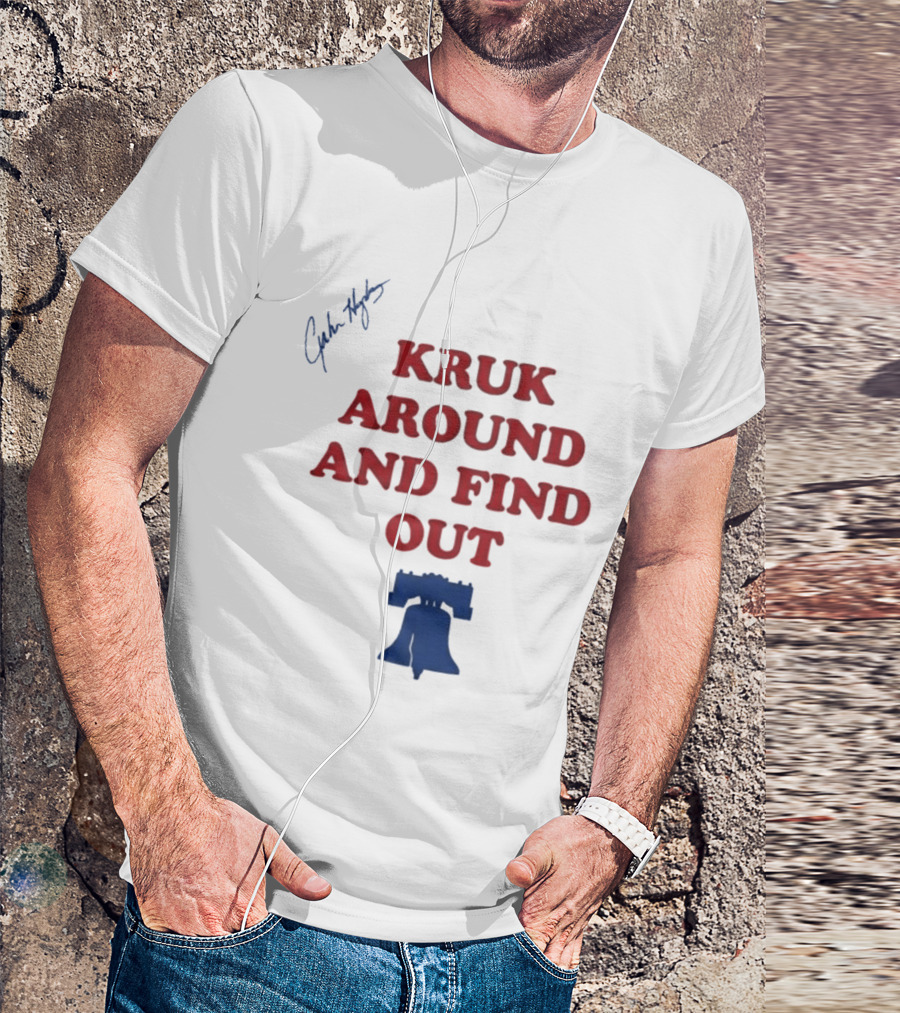 Kruk Around And Find Out Liberty Bell Sports Fan Gear T-Shirt