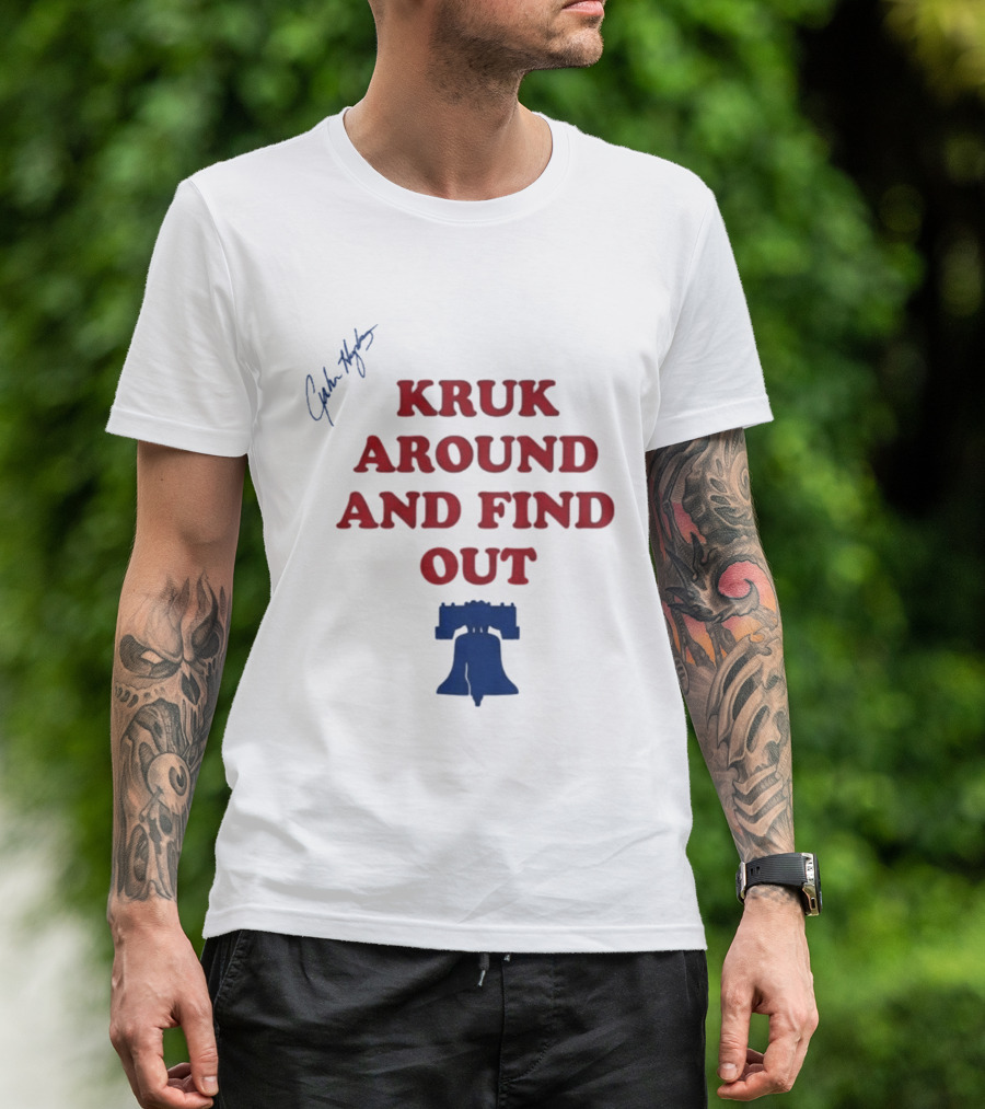 Kruk Around And Find Out Liberty Bell Sports Fan Gear T-Shirt
