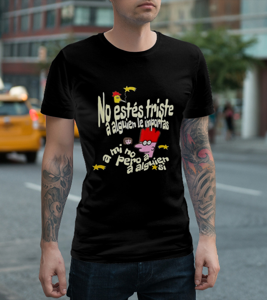 No Estés Triste A Alguien Le Importas Tropical Death A Mí No Pero A Alguien Sí T-Shirt