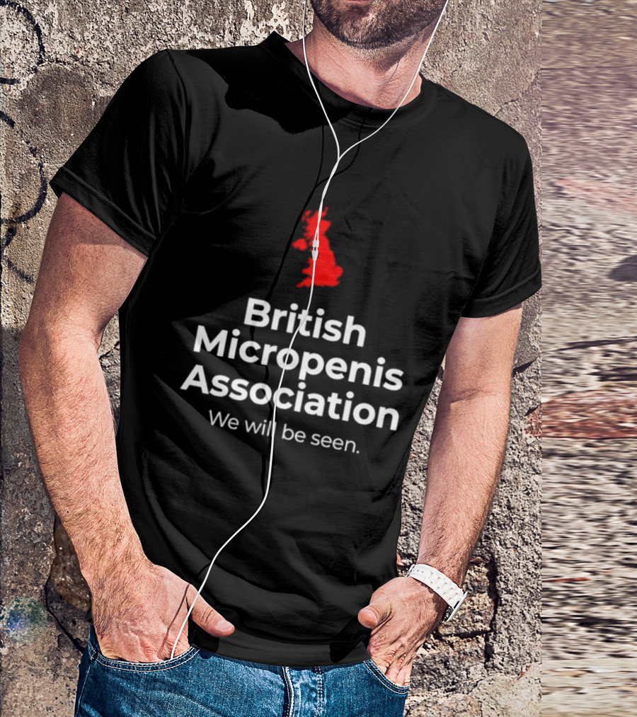 British Micropenis Association We Will Be Seen Map Of United Kingdom T-Shirt