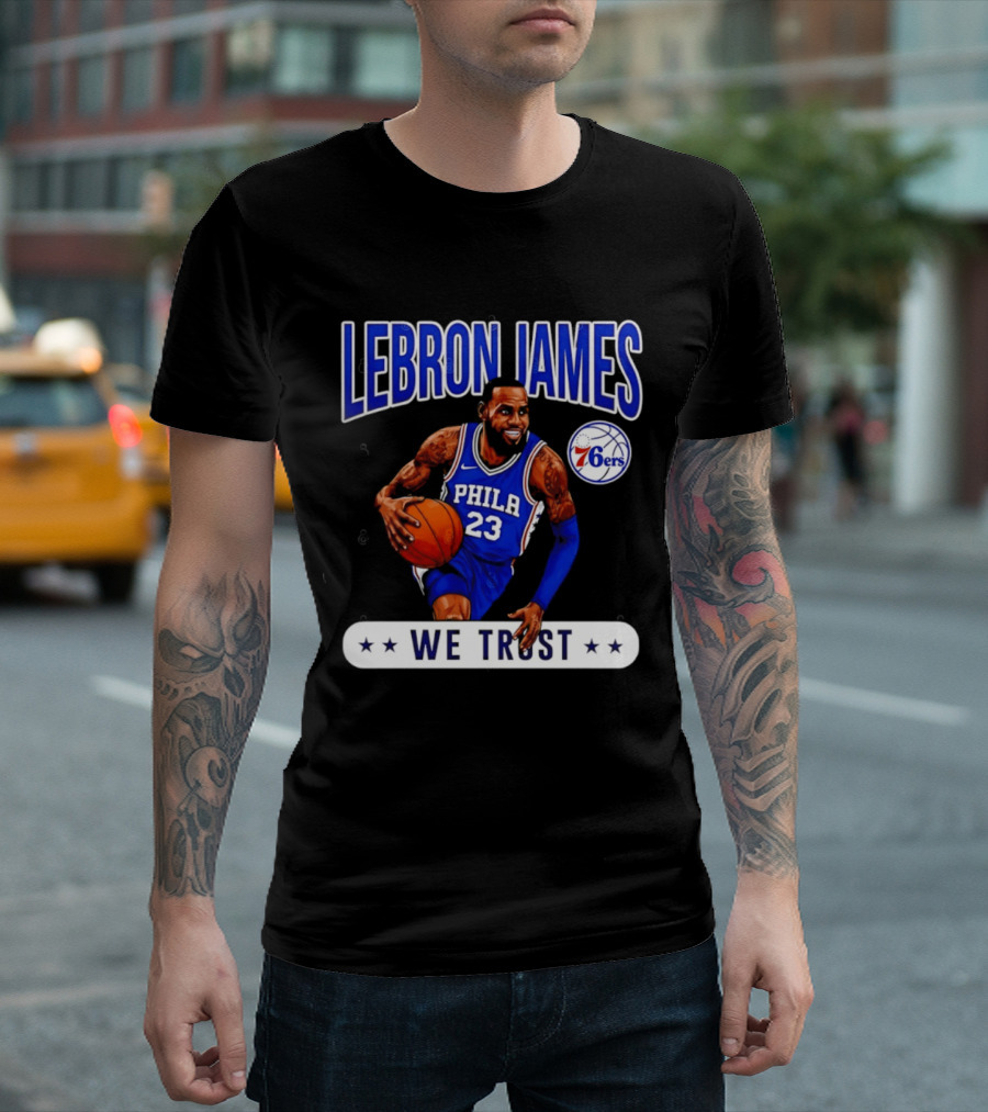 Lebron James 23 Philly 76ers We Trust T-Shirt