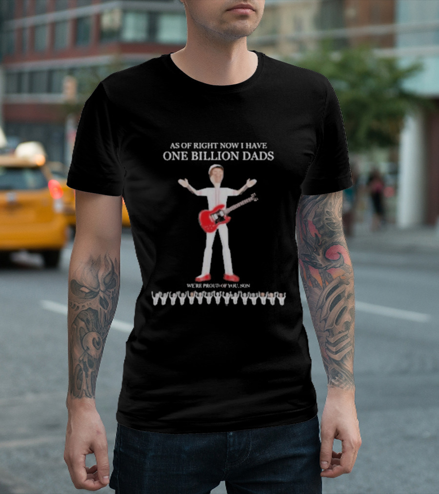 As Of Right Now I Have One Billion Dads 3D Rendered T-Shirt