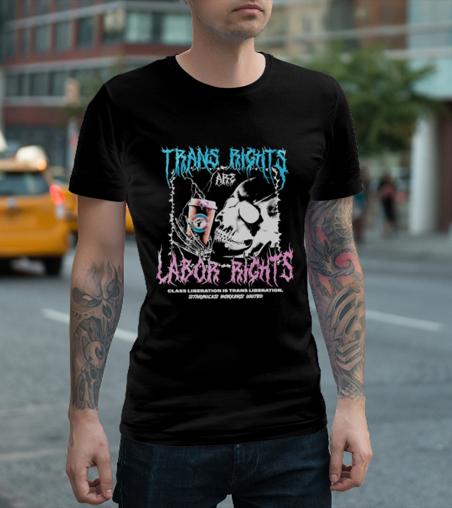 Trans Rights Are Labor Rights Class Liberation Is Trans Liberation Starbucks Workers United T-Shirt