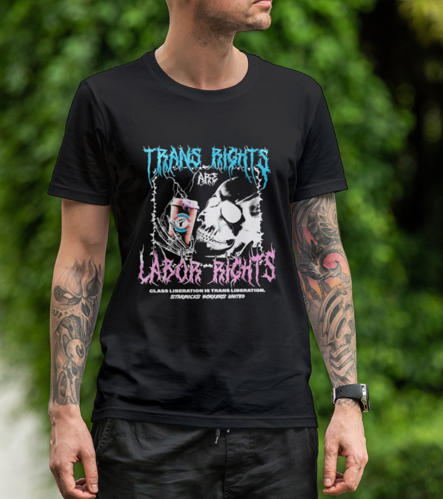 Trans Rights Are Labor Rights Class Liberation Is Trans Liberation Starbucks Workers United T-Shirt