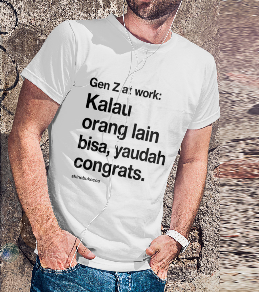 Gen Z At Work Kalau Orang Lain Bisa Yaudah Congrats Viral TikTok Trend "#kitalulussemua T-Shirt