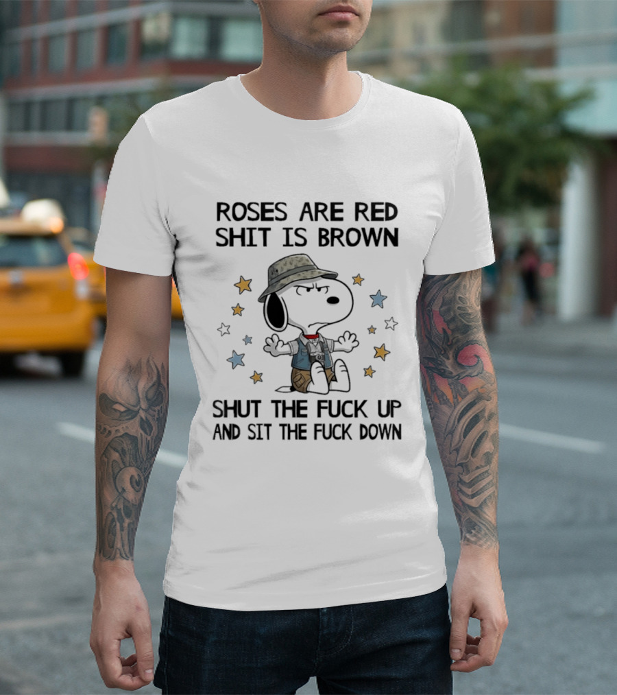 Snoopy Roses Are Red Shut The Fuck Up And Sit The Fuck Down T-Shirt