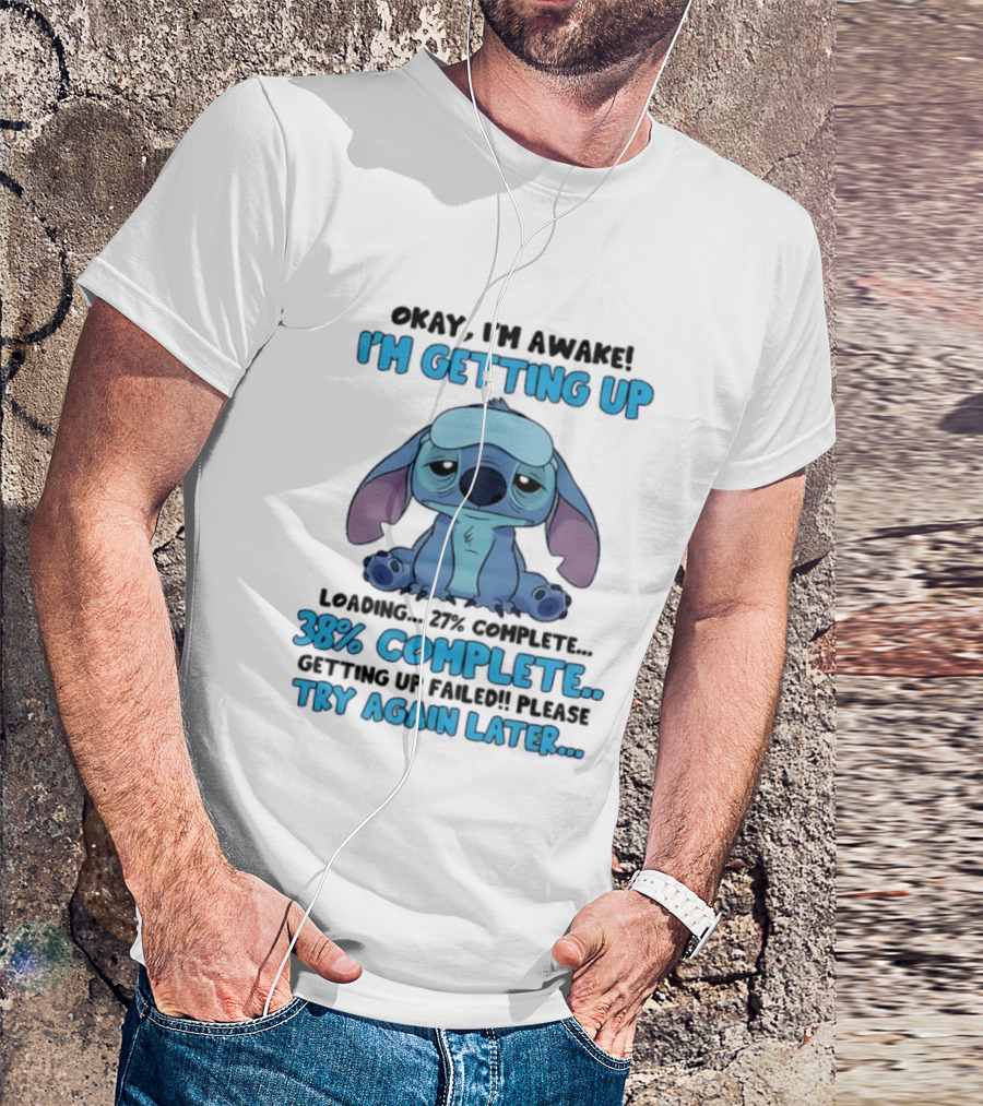 Okay I'm Awake I'm Getting Up Loading 37% 38% Complete Getting Up Failed Please Try Again Later T-Shirt