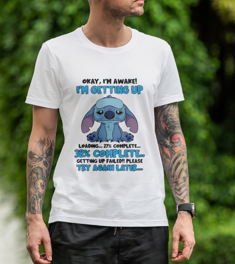 Okay I'm Awake I'm Getting Up Loading 37% 38% Complete Getting Up Failed Please Try Again Later T-Shirt